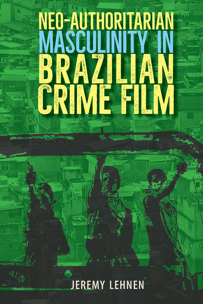 Neo-Authoritarian Masculinity Brazilian Crime Film