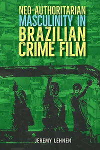 Neo-Authoritarian Masculinity Brazilian Crime Film