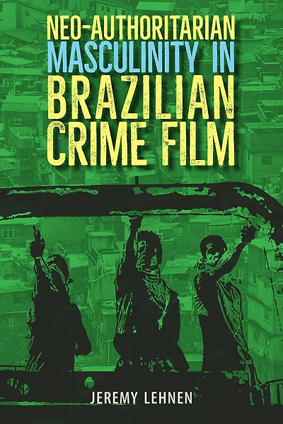 Neo-Authoritarian Masculinity Brazilian Crime Film