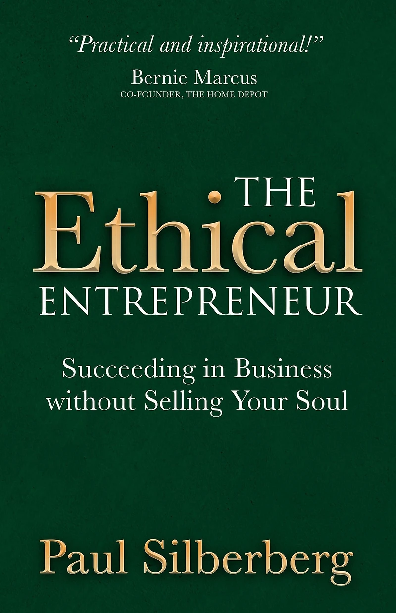 The Ethical Entrepreneur: Succeeding Business without Selling Your Soul
