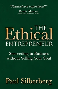 The Ethical Entrepreneur: Succeeding Business without Selling Your Soul