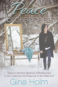 Peace the Brokenness: is Not Absence of Brokenness Our Lives, but His Presence Midst it