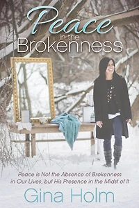 Peace the Brokenness: is Not Absence of Brokenness Our Lives, but His Presence Midst it
