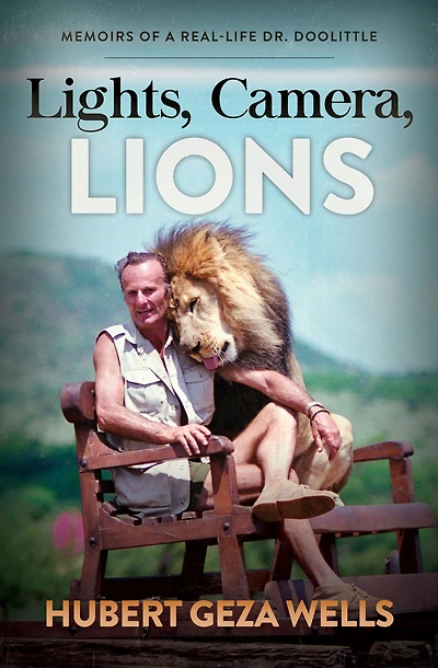 Lights, Camera, Lions: Memoirs of a Real-Life Dr. Doolittle
