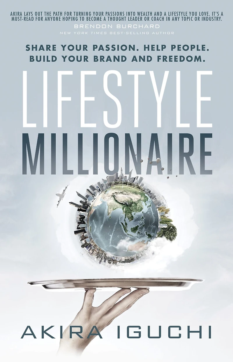 Lifestyle Millionaire: Share Your Passion. Help People. Build Brand and Freedom.