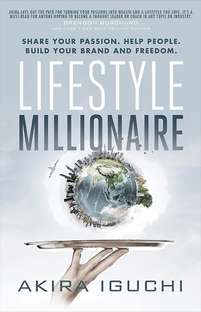 Lifestyle Millionaire: Share Your Passion. Help People. Build Brand and Freedom.