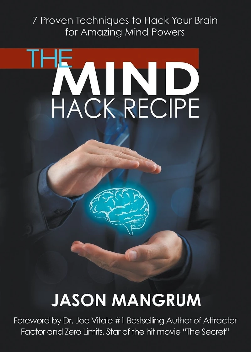 The Mind Hack Recipe: 7 Proven Techniques to Your Brain for Amazing Powers