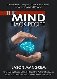 The Mind Hack Recipe: 7 Proven Techniques to Your Brain for Amazing Powers