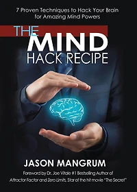 The Mind Hack Recipe: 7 Proven Techniques to Your Brain for Amazing Powers