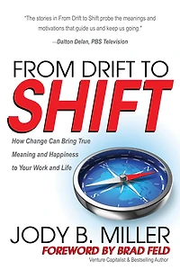 From Drift to Shift: How Change Can Bring True Meaning and Happiness Your Work Life