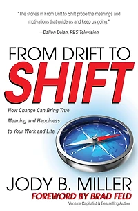From Drift to Shift: How Change Can Bring True Meaning and Happiness Your Work Life