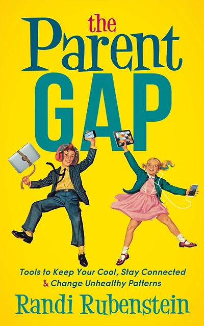 The Parent Gap: Tools to Keep Your Cool, Stay Connected & Change Unhealthy Patterns