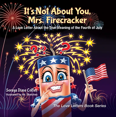 It's Not About You, Mrs. Firecracker: A Love Letter the True Meaning of Fourth July