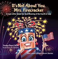 It's Not About You, Mrs. Firecracker: A Love Letter the True Meaning of Fourth July