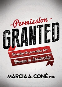Permission Granted: Changing the Paradigm for Women Leadership