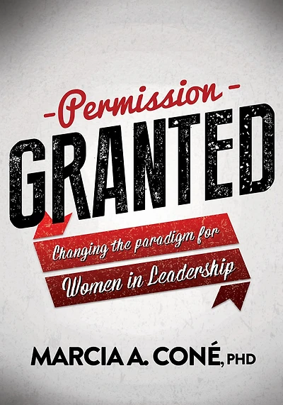 Permission Granted: Changing the Paradigm for Women Leadership