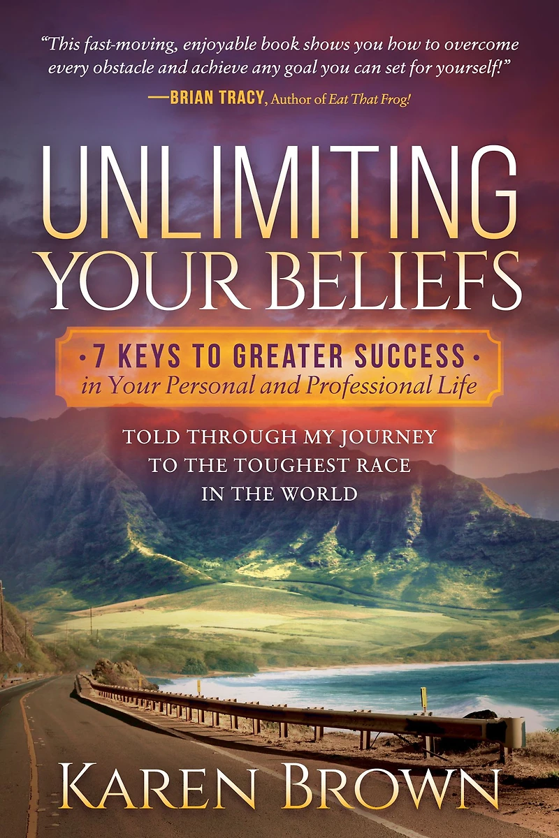 Unlimiting Your Beliefs: 7 Keys to Greater Success Personal and Professional Life; Told Through My Journey the Toughest Race World