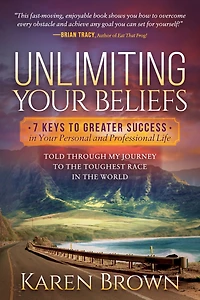 Unlimiting Your Beliefs: 7 Keys to Greater Success Personal and Professional Life; Told Through My Journey the Toughest Race World