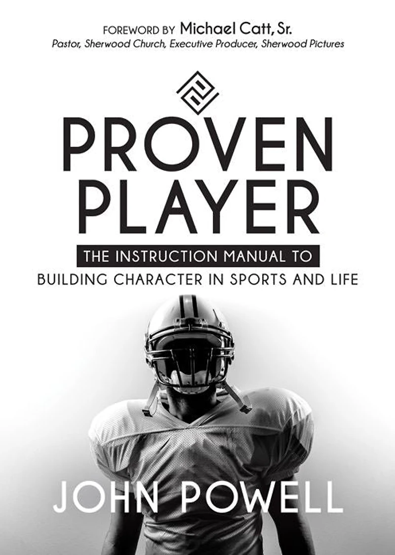 Proven Player: The Instruction Manual to Building Character Sports and Life