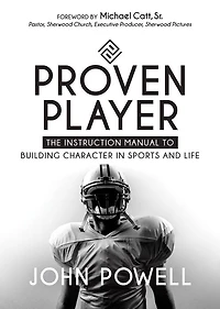 Proven Player: The Instruction Manual to Building Character Sports and Life