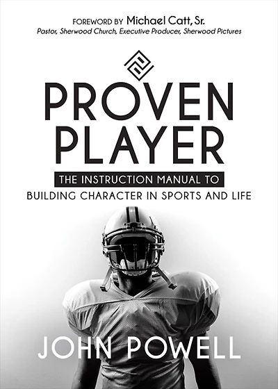 Proven Player: The Instruction Manual to Building Character Sports and Life