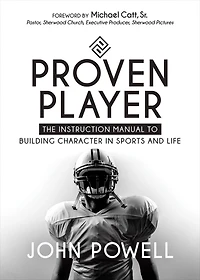 Proven Player: The Instruction Manual to Building Character Sports and Life