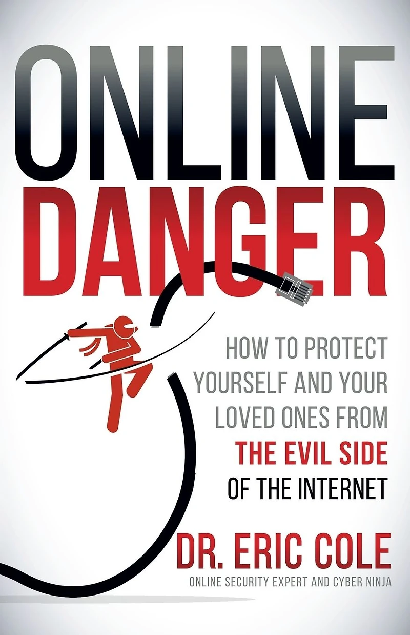 Online Danger: How to Protect Yourself and Your Loved Ones from the Evil Side of Internet