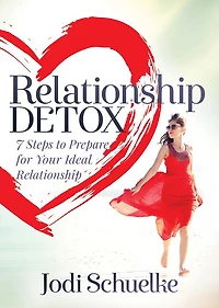 Relationship Detox: 7 Steps to Prepare for Your Ideal