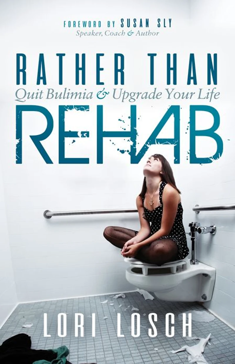 Rather than Rehab: Quit Bulimia & Upgrade Your Life
