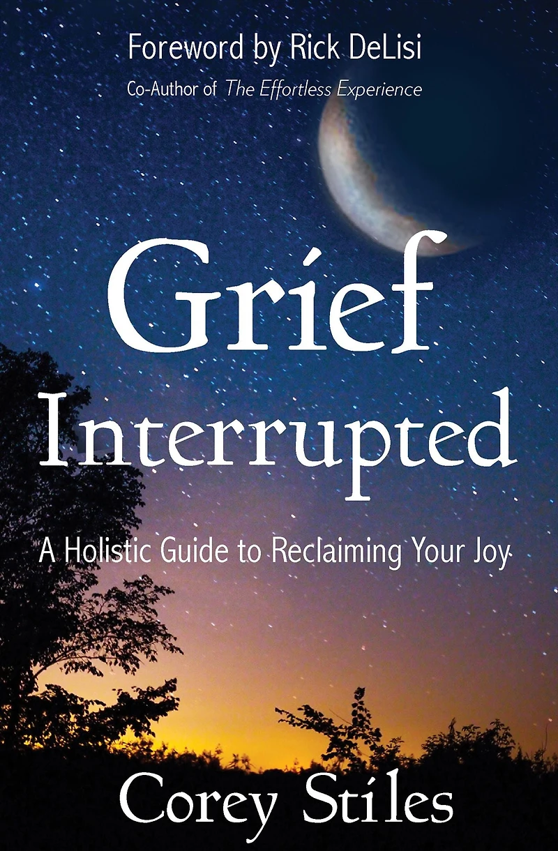 Grief Interrupted: A Holistic Guide to Reclaiming Your Joy