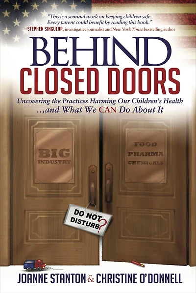 Behind Closed Doors: Uncovering the Practices Harming Our Children's Health . . . and What We Can Do About It