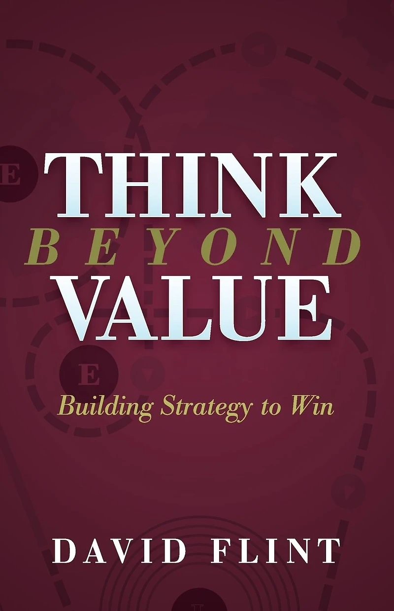 Think Beyond Value: Building Strategy to Win