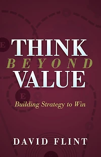 Think Beyond Value: Building Strategy to Win