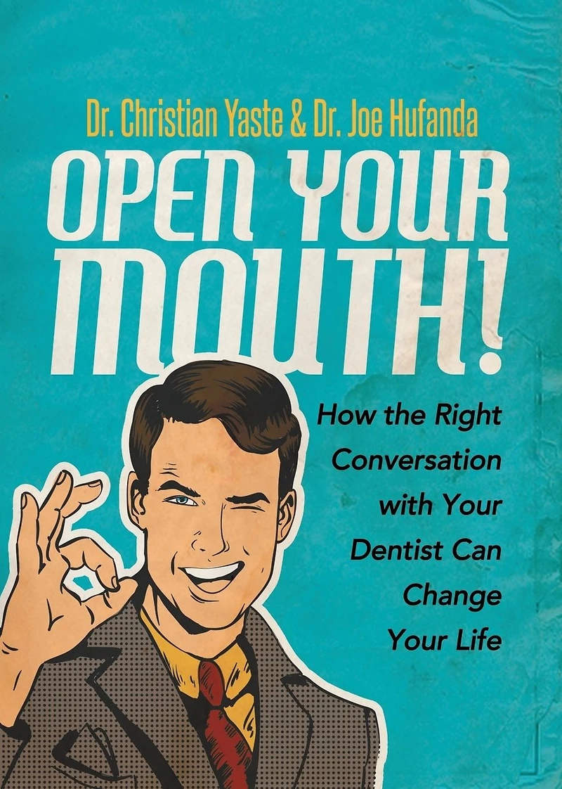 Open Your Mouth!: How the Right Conversation with Dentist Can Change Life