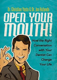 Open Your Mouth!: How the Right Conversation with Dentist Can Change Life