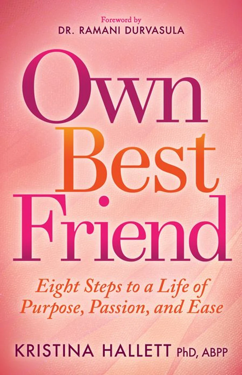 Own Best Friend: Eight Steps to a Life of Purpose, Passion, and Ease