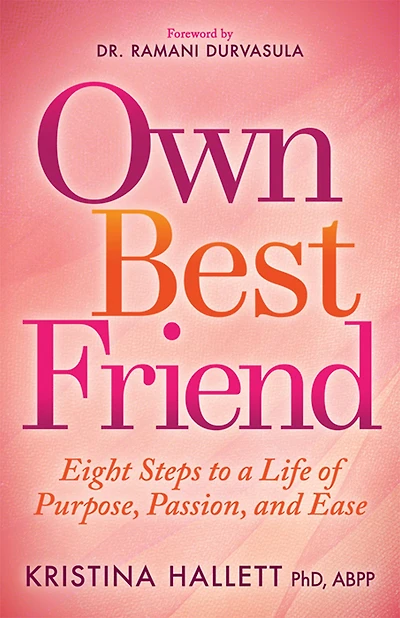 Own Best Friend: Eight Steps to a Life of Purpose, Passion, and Ease