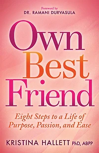 Own Best Friend: Eight Steps to a Life of Purpose, Passion, and Ease