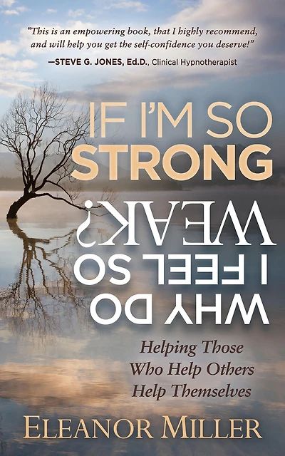 If I'm So Strong, Why Do I Feel Weak?: Helping Those Who Help Others Themselves