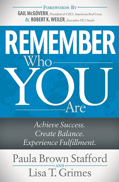 Remember Who You Are: Achieve Success. Create Balance. Experience Fulfillment.