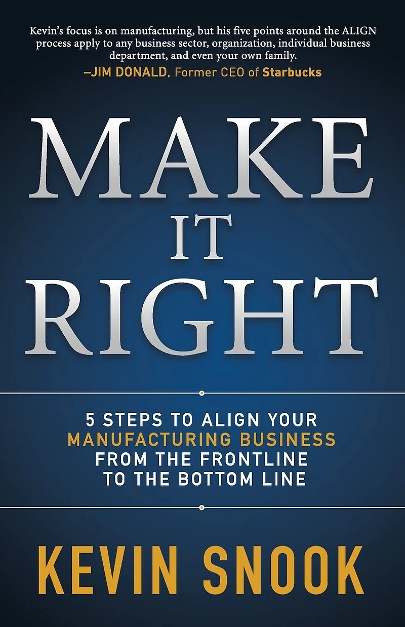 Make It Right: 5 Steps to Align Your Manufacturing Business from the Frontline Bottom Line
