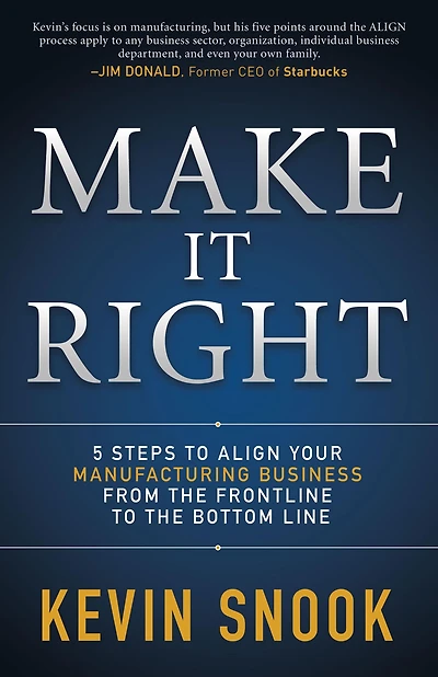 Make It Right: 5 Steps to Align Your Manufacturing Business from the Frontline Bottom Line