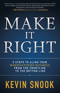 Make It Right: 5 Steps to Align Your Manufacturing Business from the Frontline Bottom Line