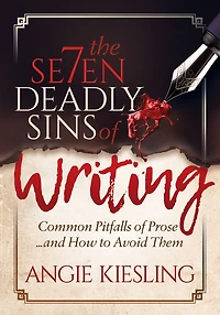The 7 Deadly Sins (of Writing): Common Pitfalls of Prose...and how to Avoid them