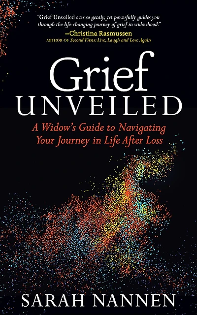 Grief Unveiled: A Widow's Guide to Navigating Your Journey in Life After Loss