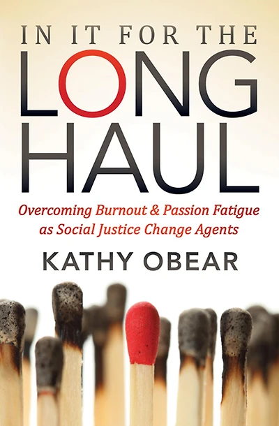 It for the Long Haul: Overcoming Burnout & Passion Fatigue as Social Justice Change Agents