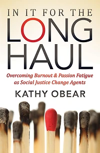 It for the Long Haul: Overcoming Burnout & Passion Fatigue as Social Justice Change Agents