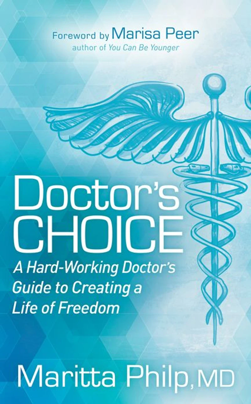 Doctor's Choice: The Hard-Working Guide to Creating a Life of Freedom