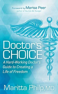 Doctor's Choice: The Hard-Working Guide to Creating a Life of Freedom