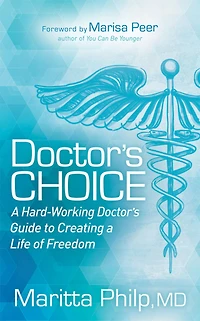 Doctor's Choice: The Hard-Working Guide to Creating a Life of Freedom